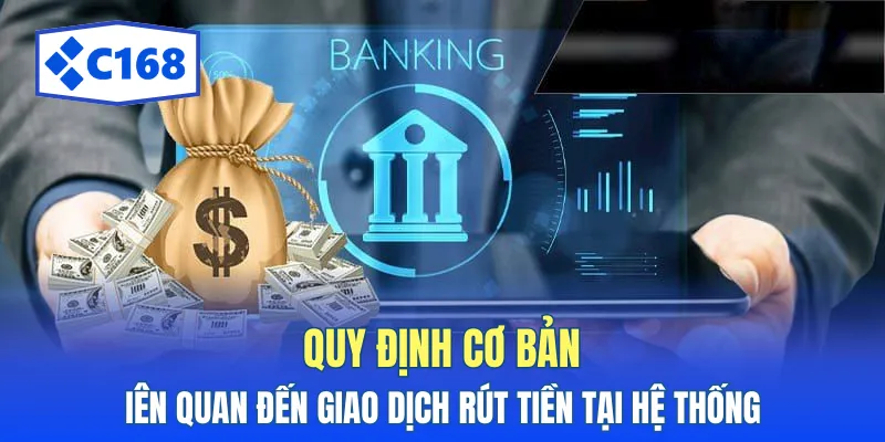 Quy định cơ bản liên quan đến giao dịch rút tiền tại hệ thống.